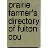 Prairie Farmer's Directory Of Fulton Cou by General Books