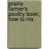 Prairie Farmer's Poultry Book; How To Ma by William Osburn
