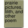 Prairie Pictures, Lilith, And Other Poem by John Cameron Grant