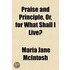 Praise And Principle, Or, For What Shall