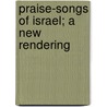 Praise-Songs Of Israel; A New Rendering by John De Witt
