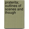 Praterita; Outlines Of Scenes And Though by Lld John Ruskin