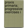 Praxis Primaria; Progressive Exercises I door Islay Burns