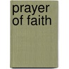 Prayer Of Faith door Carrie Judd Montgomery