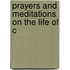 Prayers And Meditations On The Life Of C