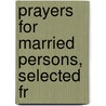 Prayers For Married Persons, Selected Fr door Prayers
