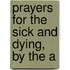 Prayers For The Sick And Dying, By The A