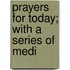 Prayers For Today; With A Series Of Medi