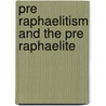 Pre Raphaelitism And The Pre Raphaelite by W. Holman Hunt