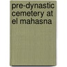 Pre-Dynastic Cemetery At El Mahasna door Edward Russell Ayrton