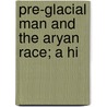 Pre-Glacial Man And The Aryan Race; A Hi door Lorenzo Burge
