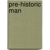 Pre-Historic Man by Manning Ferguson Force
