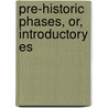 Pre-Historic Phases, Or, Introductory Es door Westropp