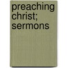 Preaching Christ; Sermons by Llewelyn John Evans