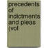 Precedents Of Indictments And Pleas (Vol