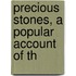 Precious Stones, A Popular Account Of Th