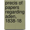 Precis Of Papers Regarding Aden, 1838-18 door Political Dept