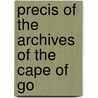 Precis Of The Archives Of The Cape Of Go by Cape Of Good Hope Archives