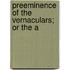 Preeminence Of The Vernaculars; Or The A