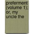 Preferment (Volume 1); Or, My Uncle The