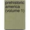 Prehistoric America (Volume 1) door Stephen Denison Peet