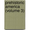 Prehistoric America (Volume 3) door Peet