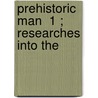 Prehistoric Man  1 ; Researches Into The door Sir Daniel Wilson