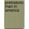 Prehistoric Man In America door William Richard Harris