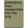 Prehistoric Man Researches Into The Orig by Sir Daniel Wilson