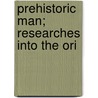 Prehistoric Man; Researches Into The Ori door Sir Daniel Wilson