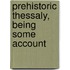 Prehistoric Thessaly, Being Some Account