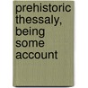 Prehistoric Thessaly, Being Some Account by Wace