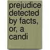 Prejudice Detected By Facts, Or, A Candi door General Books