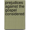 Prejudices Against The Gospel Considered door John Maclaurin