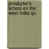 Presbyter's Letters On The West India Qu