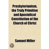 Presbyterianism, The Truly Primitive And door Samuel Miller
