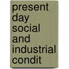 Present Day Social And Industrial Condit by Wenzeslaus Karl Maximilian Gleispach