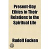 Present-Day Ethics In Their Relations To door Rudolf Eucken