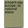 Present-Day Europe; Its National States by Lothrop Stoddard