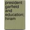 President Garfield And Education; Hiram by Burke Aaron Hinsdale