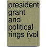 President Grant And Political Rings (Vol door Cudmore