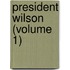 President Wilson (Volume 1)
