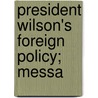 President Wilson's Foreign Policy; Messa door United States. President