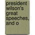 President Wilson's Great Speeches, And O