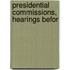 Presidential Commissions, Hearings Befor