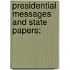 Presidential Messages And State Papers; door United States. President