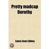 Pretty Madcap Dorothy door Laura Jean Libbey