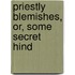 Priestly Blemishes, Or, Some Secret Hind