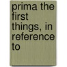 Prima The First Things, In Reference To by Isaac Ambrose