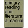 Primary Reading And Literature; A Manual by Margaret Free
